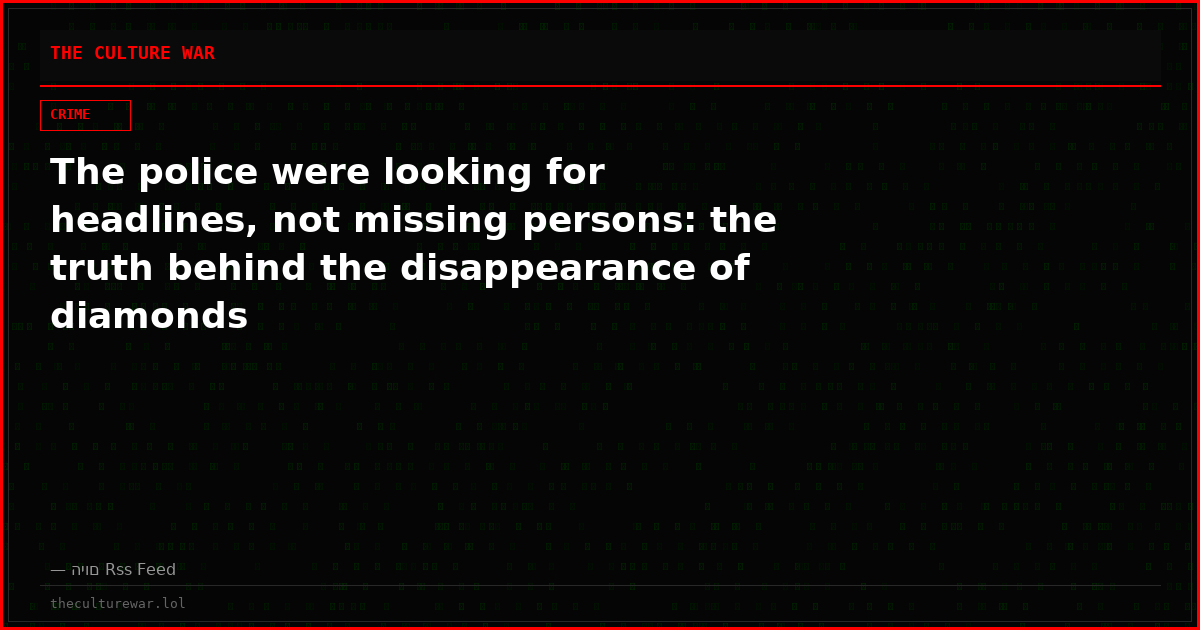 The police were looking for headlines, not missing persons: the truth behind the disappearance of diamonds