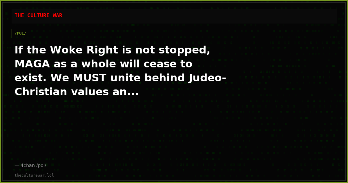 If the Woke Right is not stopped, MAGA as a whole will cease to exist. We MUST unite behind Judeo-Christian values an...