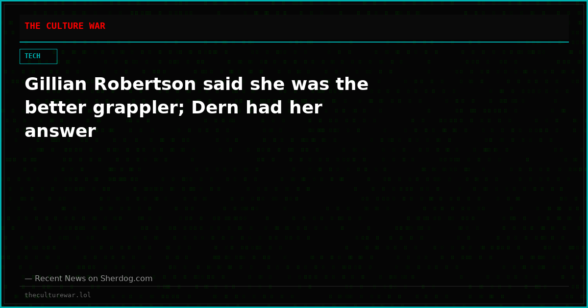 Gillian Robertson said she was the better grappler; Dern had her answer