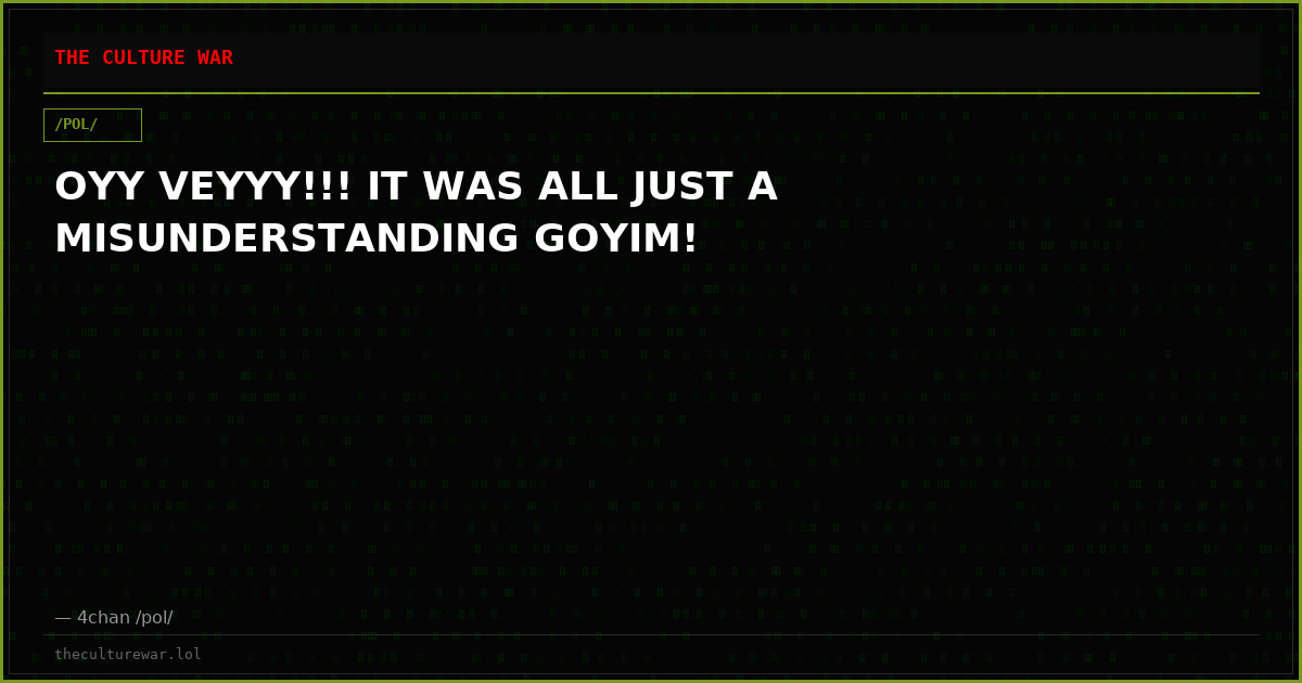OYY VEYYY!!! IT WAS ALL JUST A MISUNDERSTANDING GOYIM!