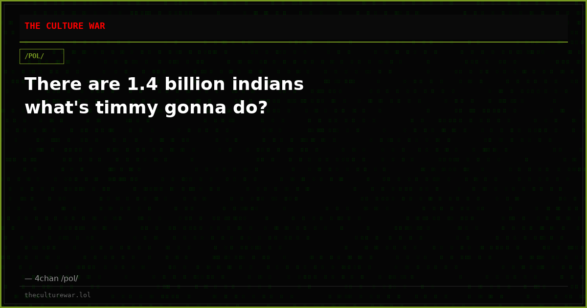 There are 1.4 billion indians what's timmy gonna do?