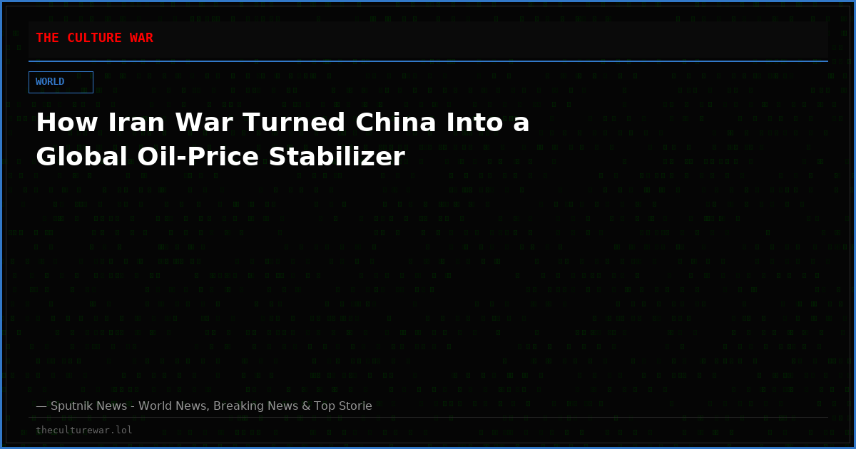 How Iran War Turned China Into a Global Oil-Price Stabilizer
