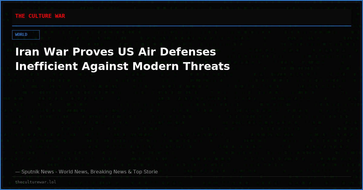 Iran War Proves US Air Defenses Inefficient Against Modern Threats