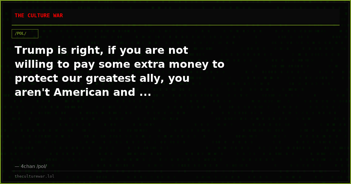 Trump is right, if you are not willing to pay some extra money to protect our greatest ally, you aren't American and ...