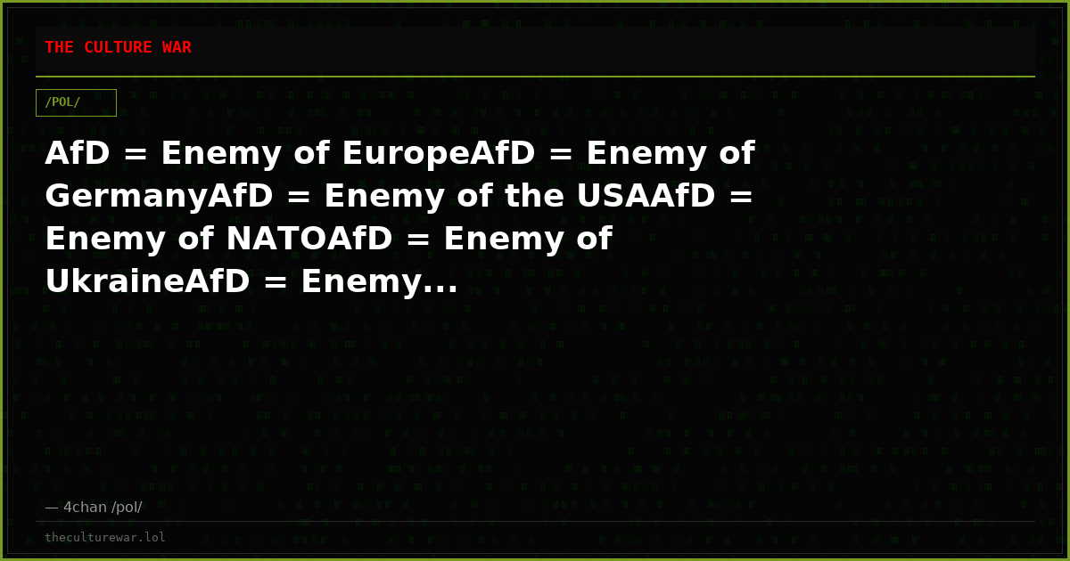 AfD = Enemy of EuropeAfD = Enemy of GermanyAfD = Enemy of the USAAfD = Enemy of NATOAfD = Enemy of UkraineAfD = Enemy...