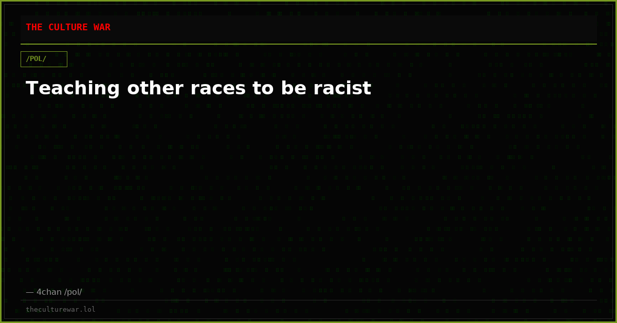 Teaching other races to be racist