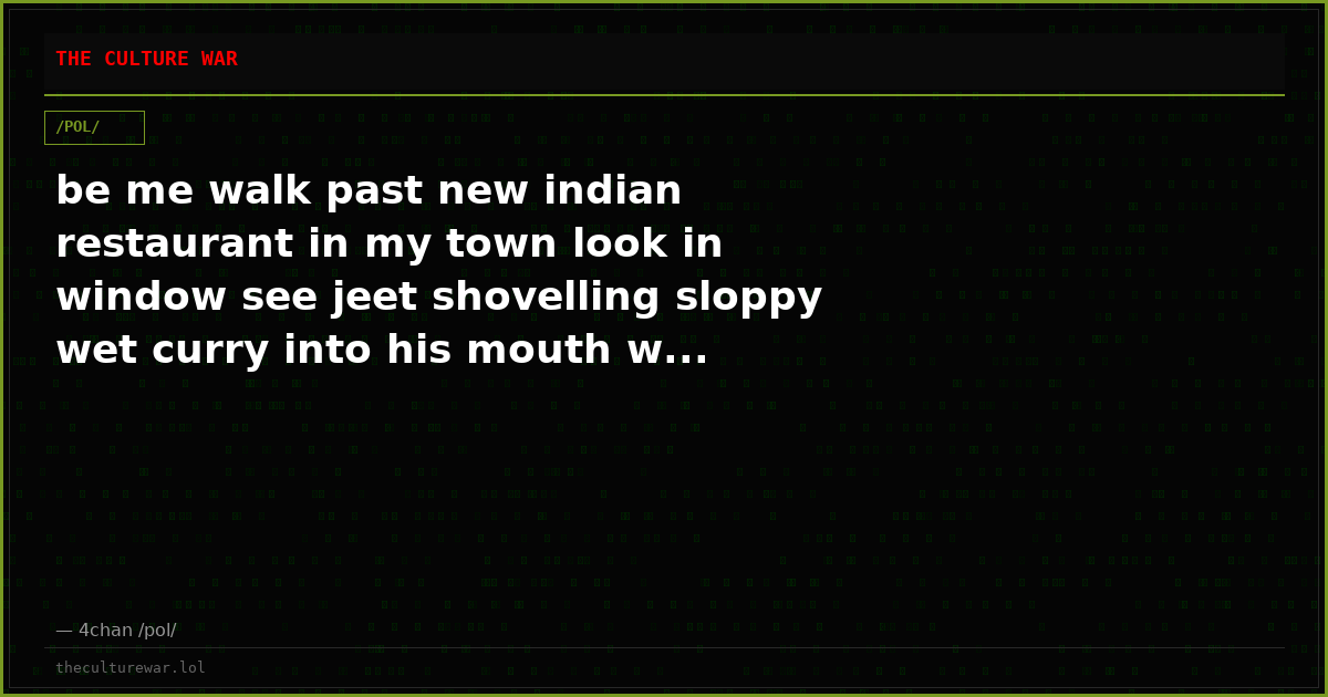 be me walk past new indian restaurant in my town look in window see jeet shovelling sloppy wet curry into his mouth w...
