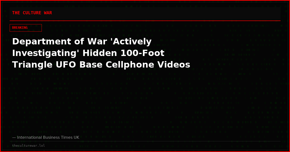 Department of War 'Actively Investigating' Hidden 100-Foot Triangle UFO Base Cellphone Videos