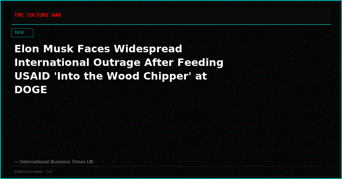 Elon Musk Faces Widespread International Outrage After Feeding USAID 'Into the Wood Chipper' at DOGE