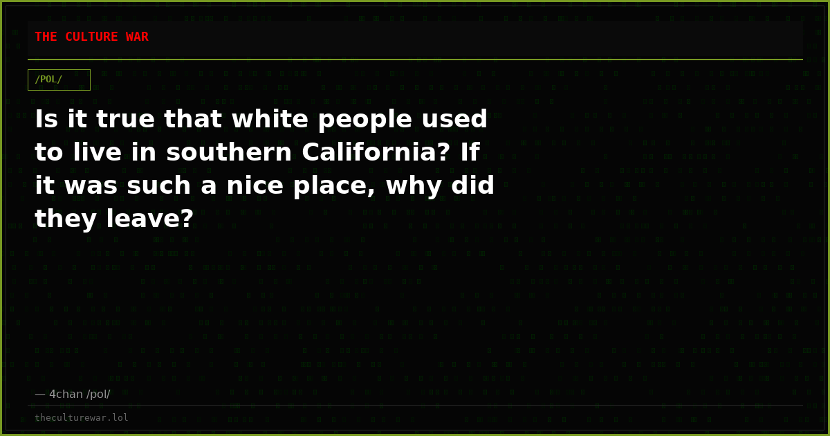Is it true that white people used to live in southern California? If it was such a nice place, why did they leave?