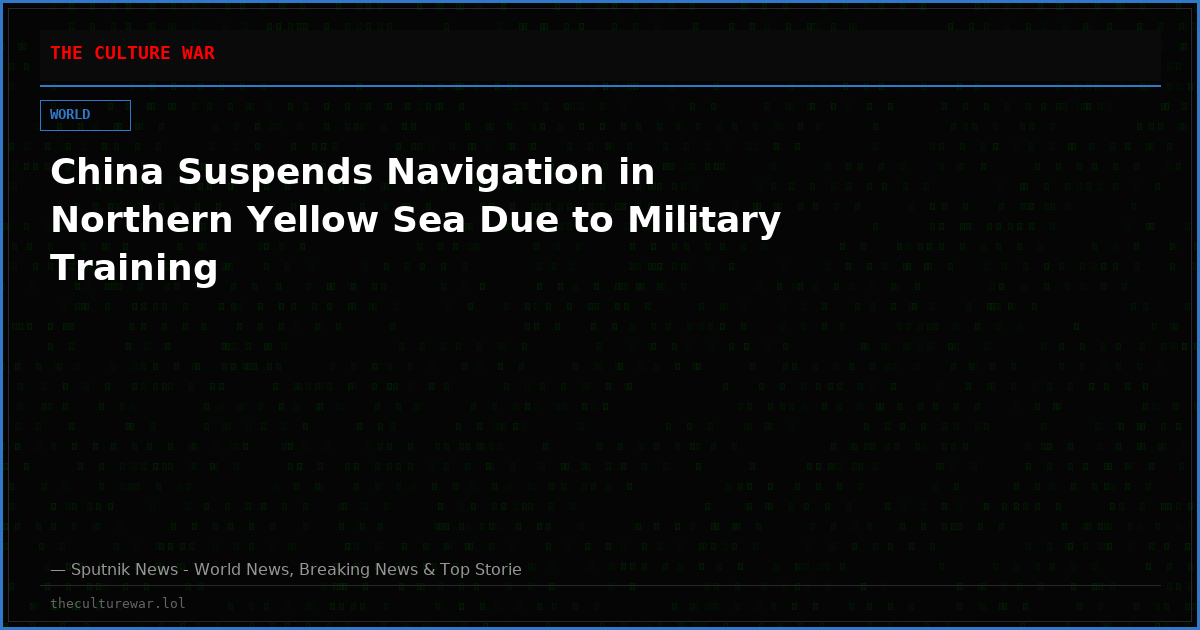 China Suspends Navigation in Northern Yellow Sea Due to Military Training