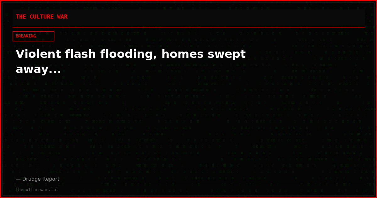 Violent flash flooding, homes swept away...
