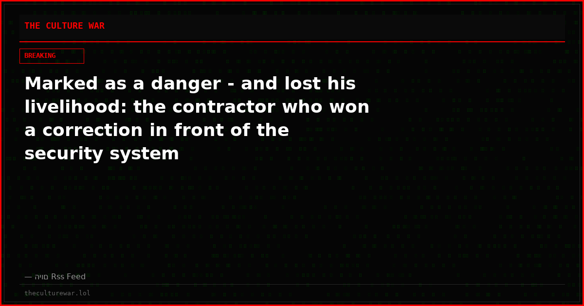 Marked as a danger - and lost his livelihood: the contractor who won a correction in front of the security system