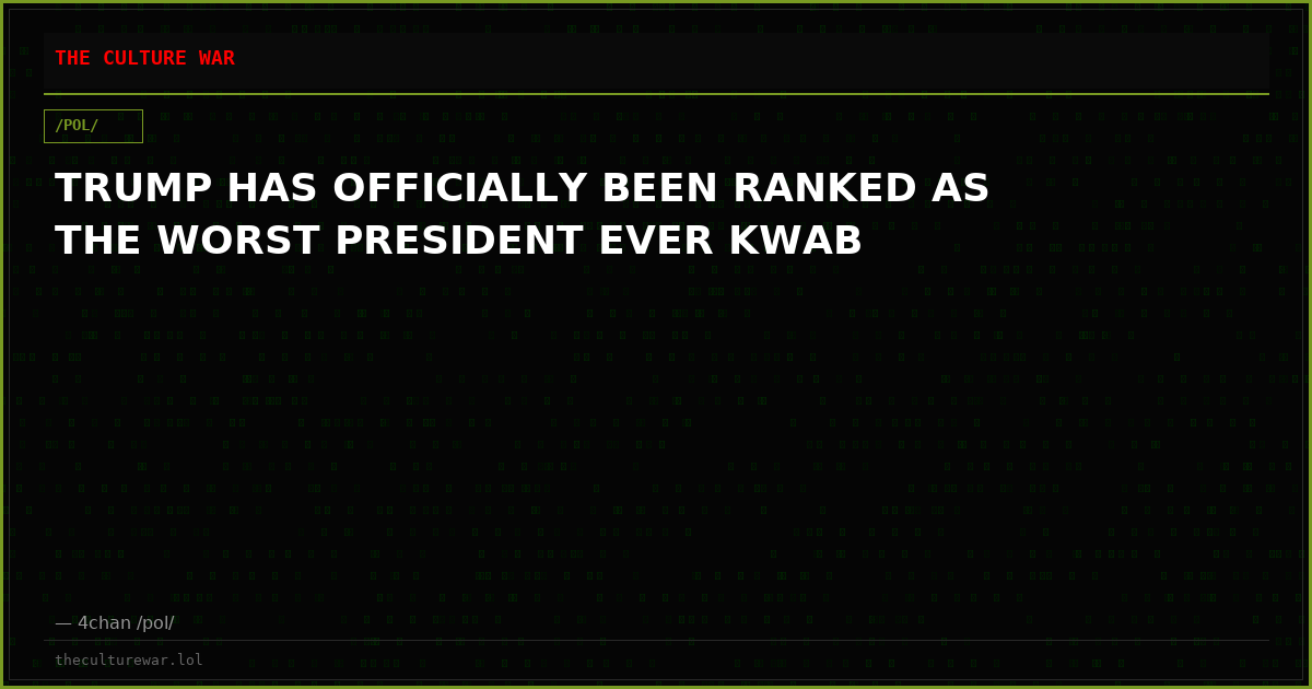 TRUMP HAS OFFICIALLY BEEN RANKED AS THE WORST PRESIDENT EVER KWAB