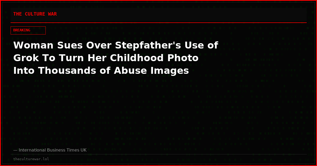 Woman Sues Over Stepfather's Use of Grok To Turn Her Childhood Photo Into Thousands of Abuse Images