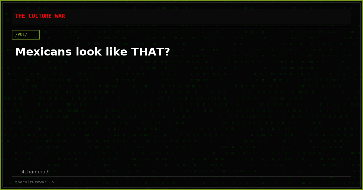 Mexicans look like THAT?