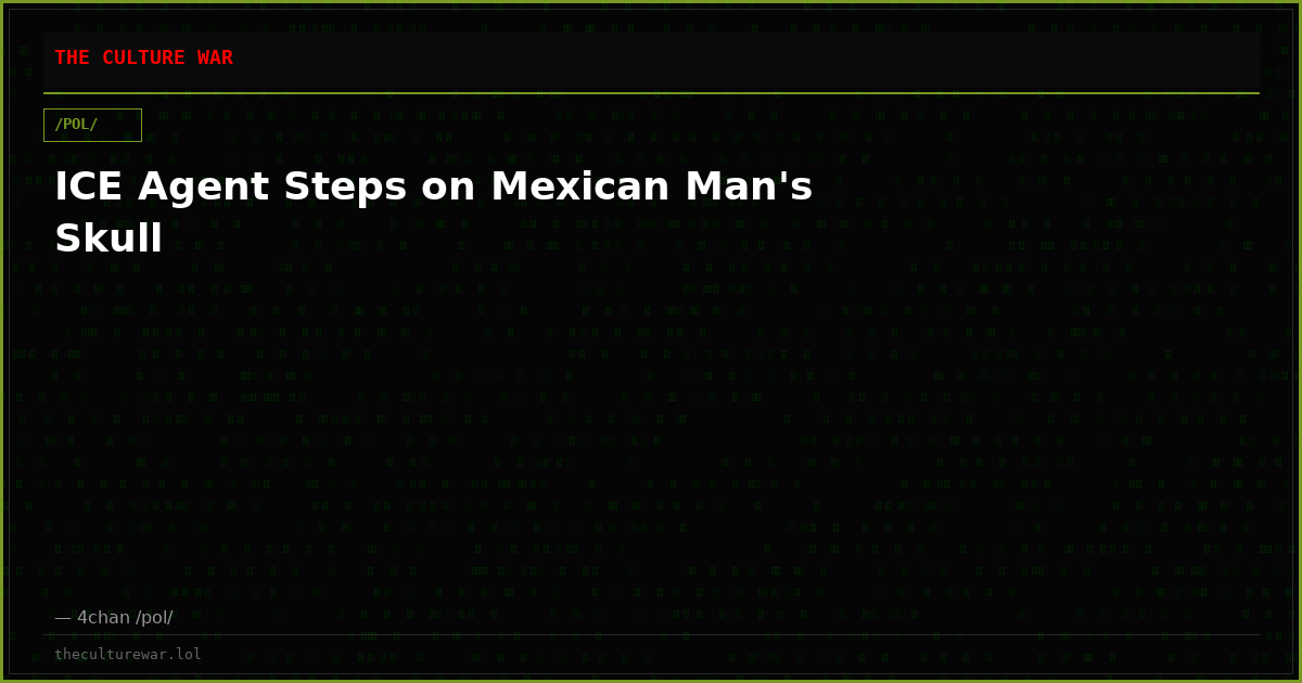 ICE Agent Steps on Mexican Man's Skull