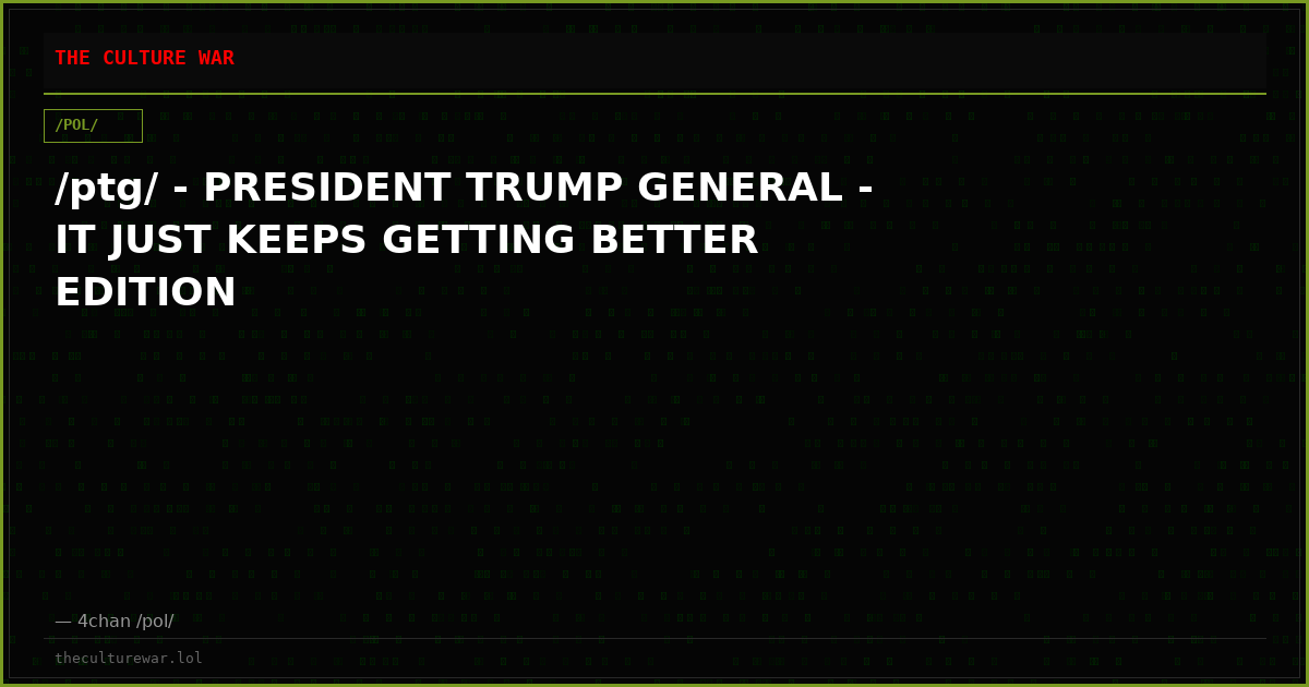 /ptg/ - PRESIDENT TRUMP GENERAL - IT JUST KEEPS GETTING BETTER EDITION