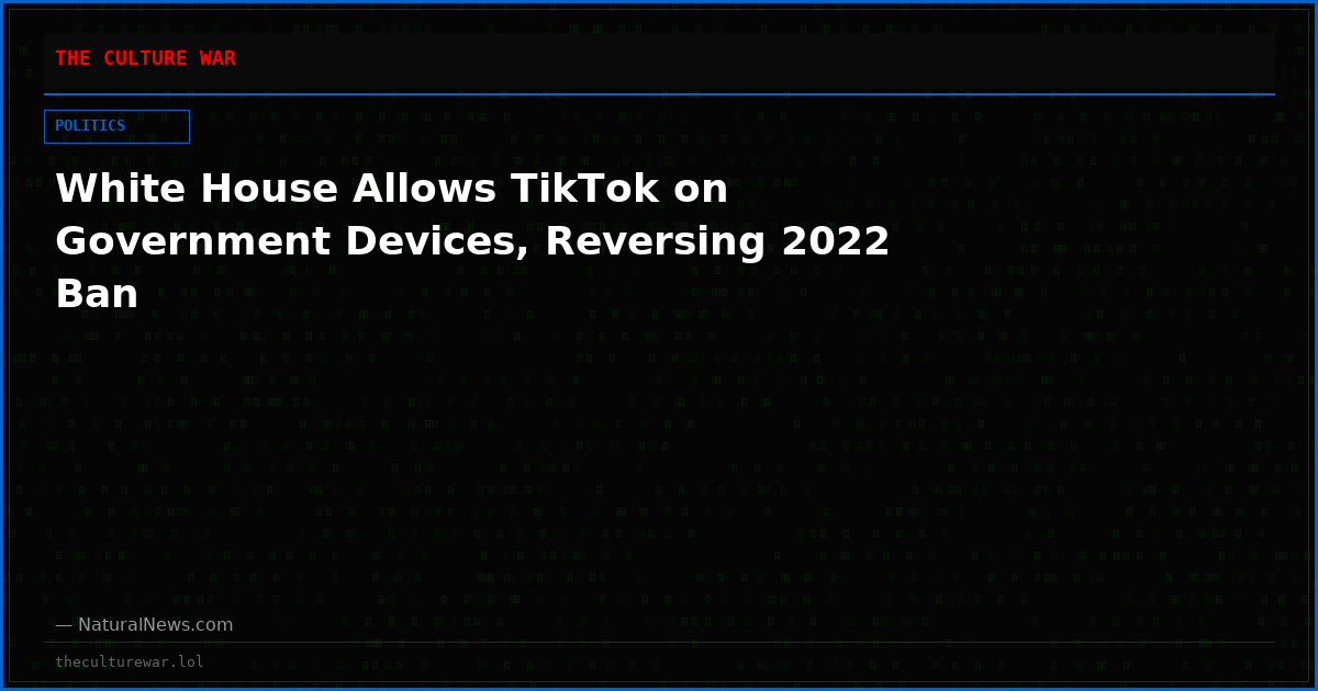 White House Allows TikTok on Government Devices, Reversing 2022 Ban