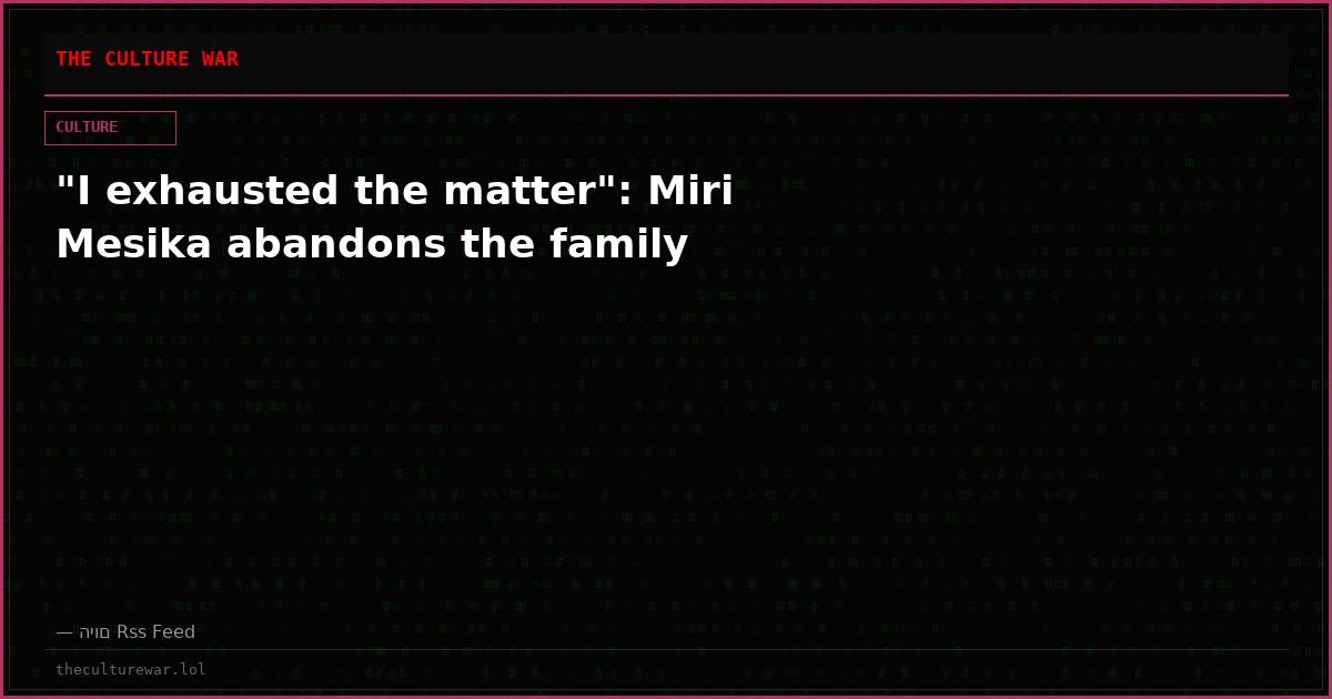 "I exhausted the matter": Miri Mesika abandons the family
