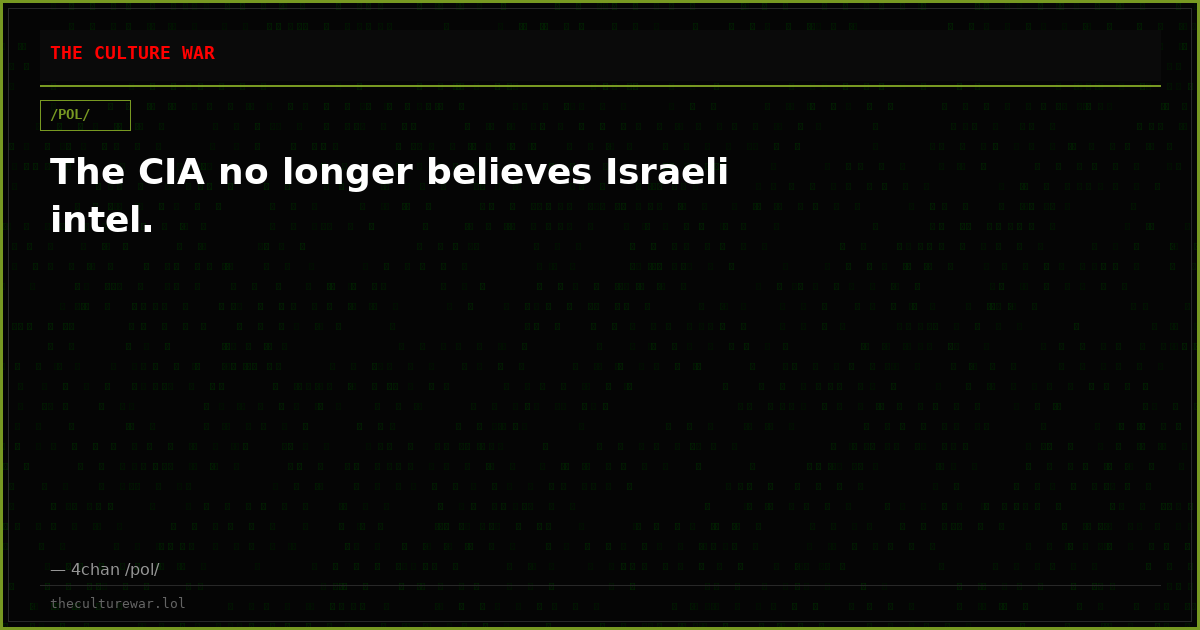 The CIA no longer believes Israeli intel.