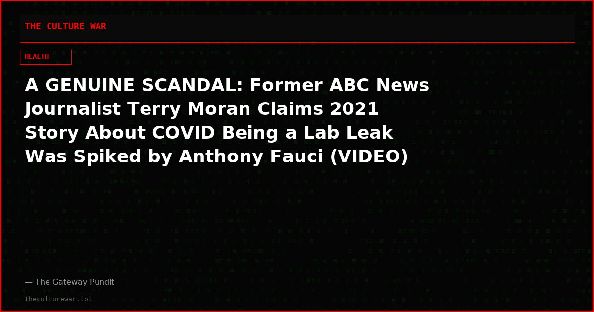 A GENUINE SCANDAL: Former ABC News Journalist Terry Moran Claims 2021 Story About COVID Being a Lab Leak Was Spiked by Anthony Fauci (VIDEO)