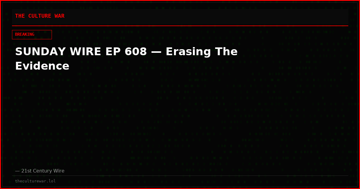 SUNDAY WIRE EP 608 — Erasing The Evidence