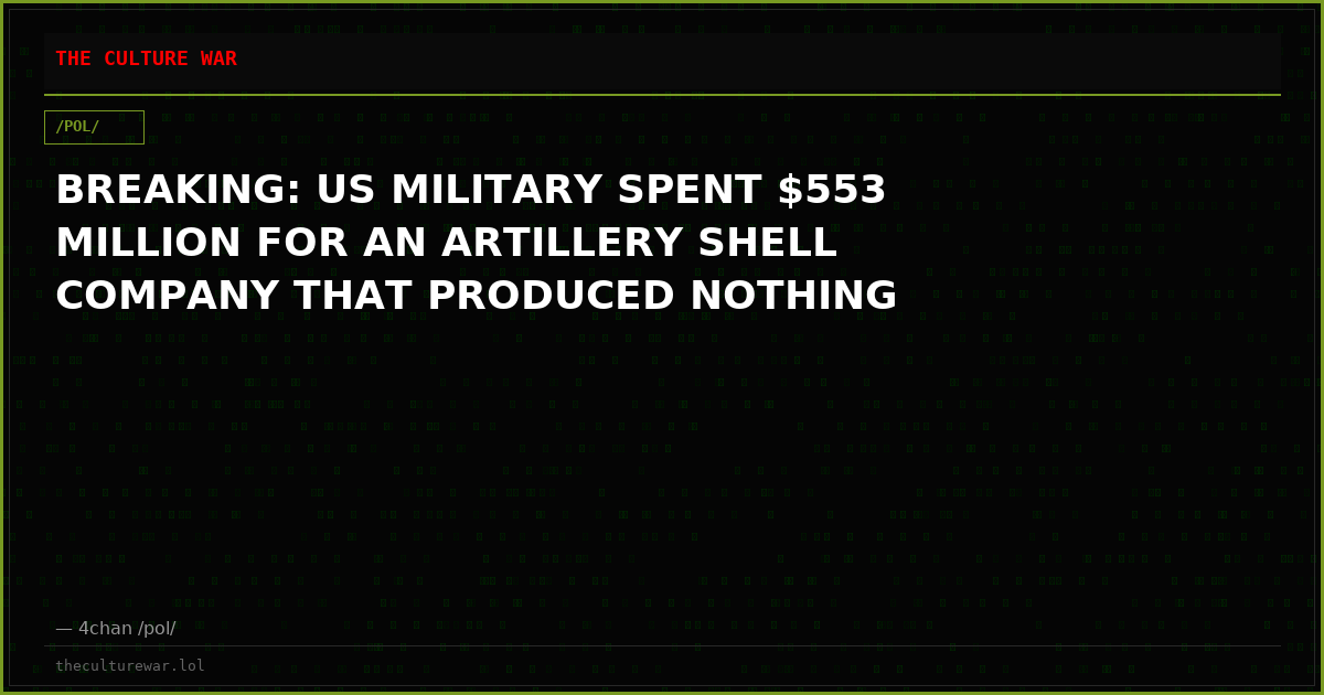 BREAKING: US MILITARY SPENT $553 MILLION FOR AN ARTILLERY SHELL COMPANY THAT PRODUCED NOTHING