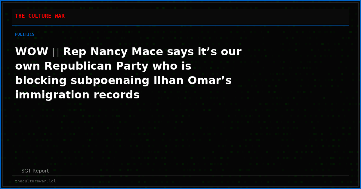 WOW 🚨 Rep Nancy Mace says it’s our own Republican Party who is blocking subpoenaing Ilhan Omar’s immigration records