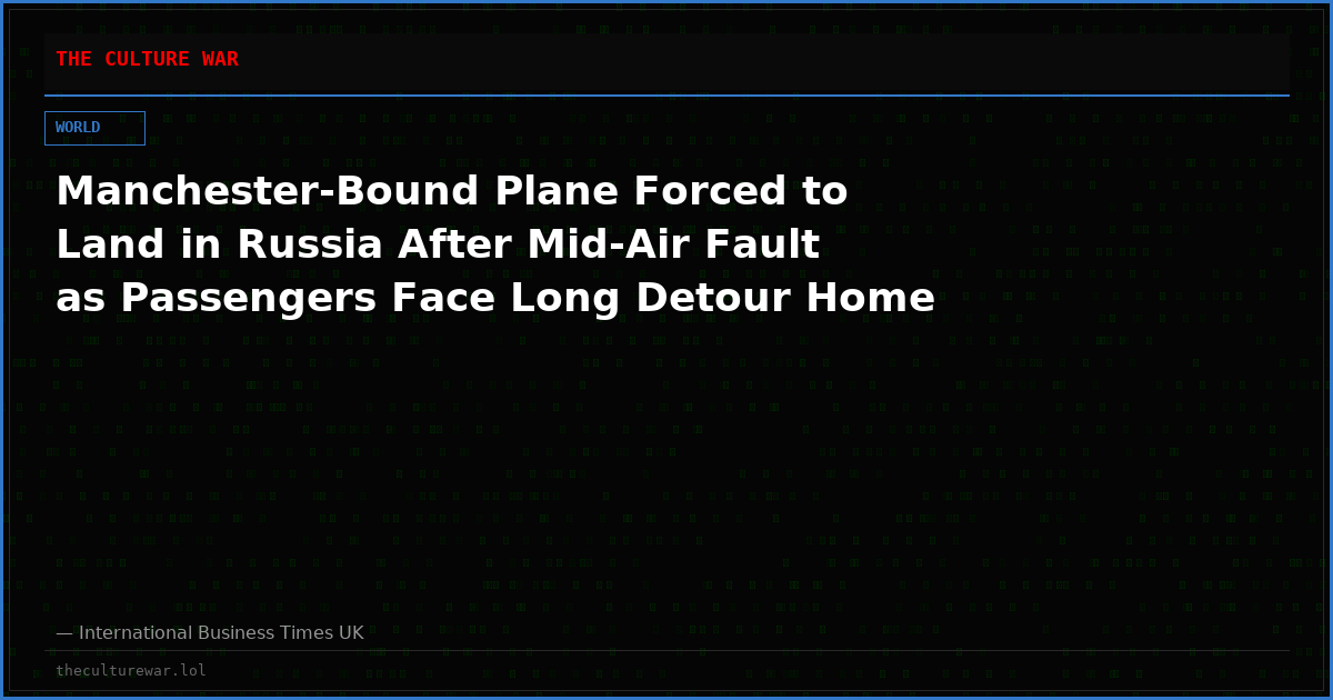 Manchester-Bound Plane Forced to Land in Russia After Mid-Air Fault as Passengers Face Long Detour Home