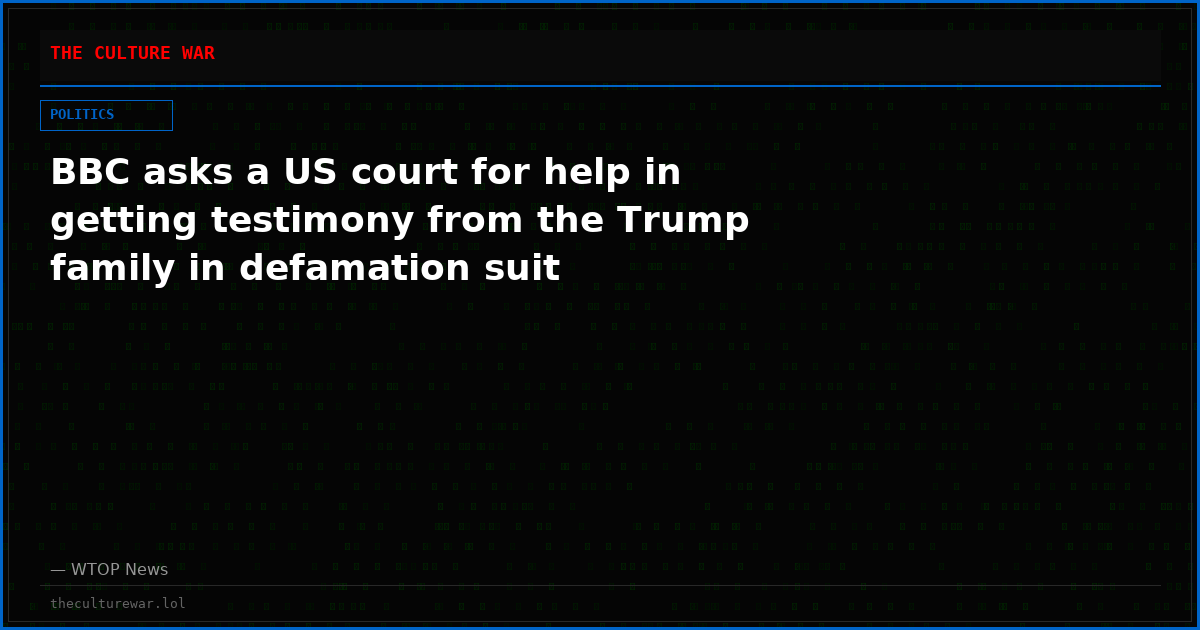 BBC asks a US court for help in getting testimony from the Trump family in defamation suit