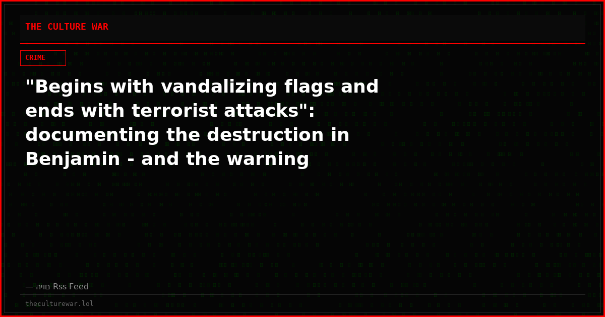 "Begins with vandalizing flags and ends with terrorist attacks": documenting the destruction in Benjamin - and the warning