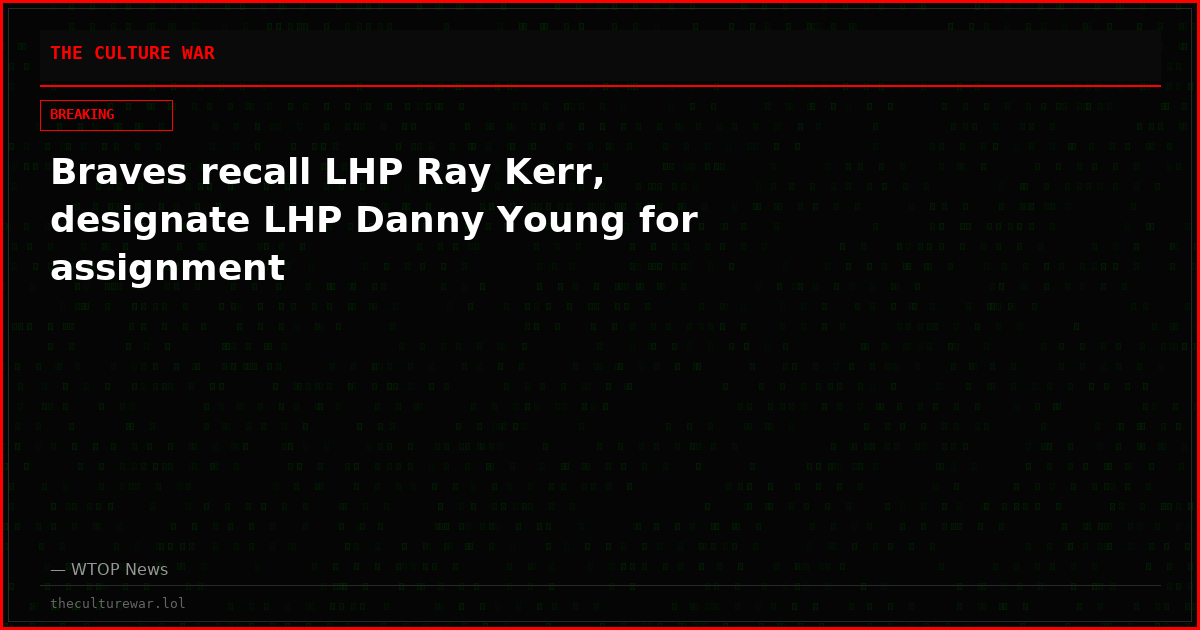 Braves recall LHP Ray Kerr, designate LHP Danny Young for assignment