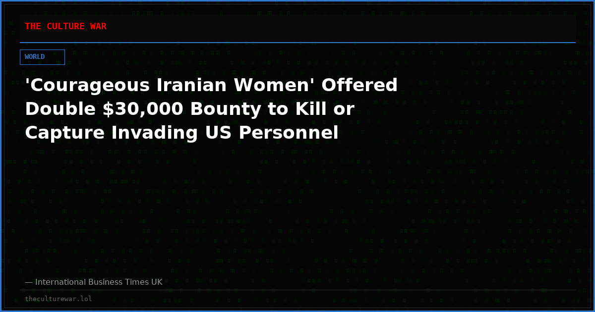 'Courageous Iranian Women' Offered Double $30,000 Bounty to Kill or Capture Invading US Personnel