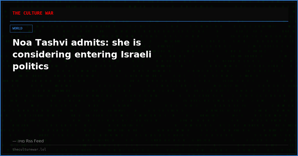 Noa Tashvi admits: she is considering entering Israeli politics