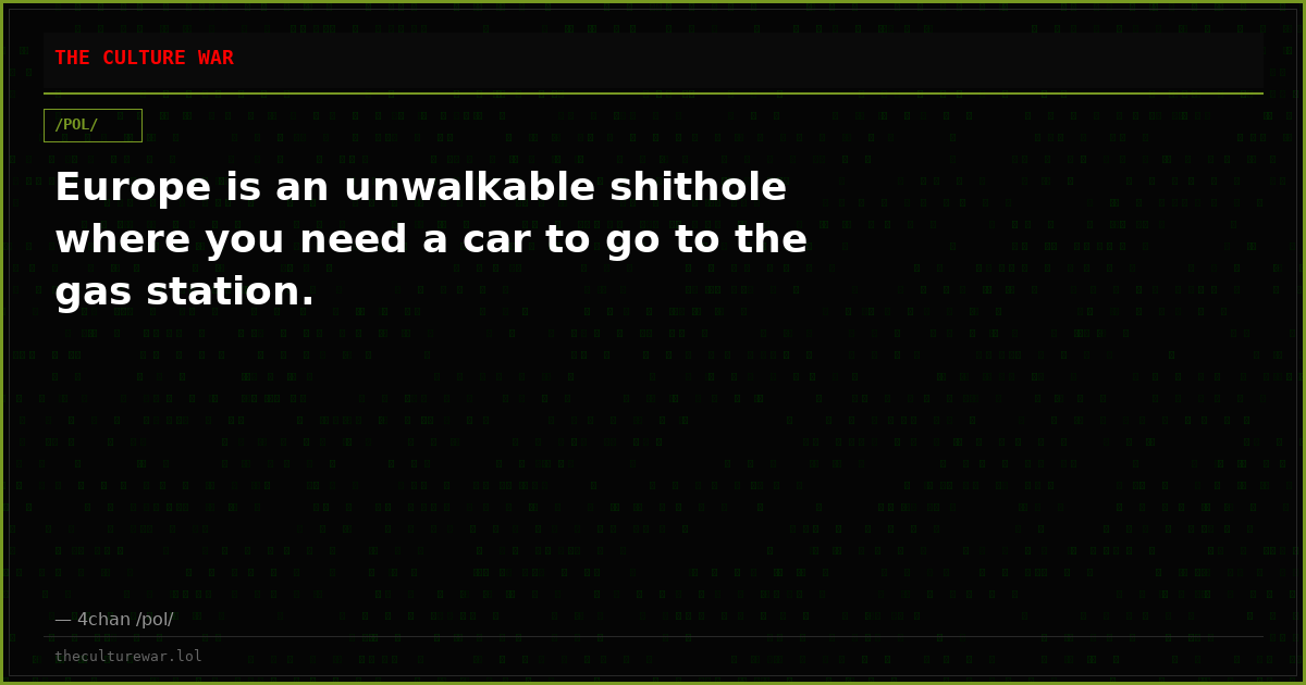 Europe is an unwalkable shithole where you need a car to go to the gas station.