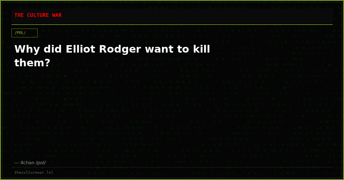 Why did Elliot Rodger want to kill them?
