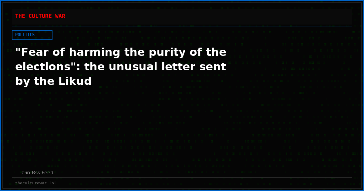 "Fear of harming the purity of the elections": the unusual letter sent by the Likud