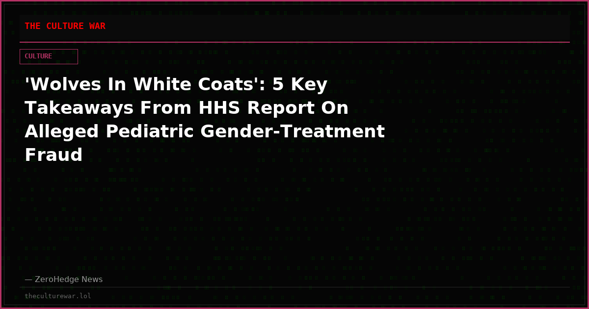 'Wolves In White Coats': 5 Key Takeaways From HHS Report On Alleged Pediatric Gender-Treatment Fraud