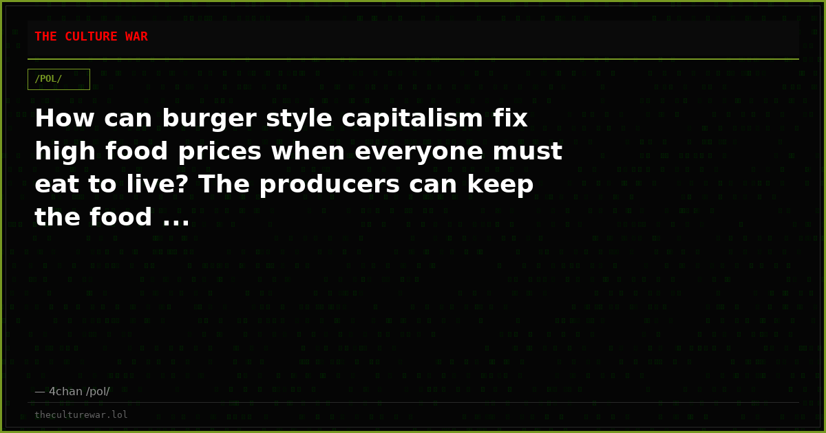 How can burger style capitalism fix high food prices when everyone must eat to live? The producers can keep the food ...