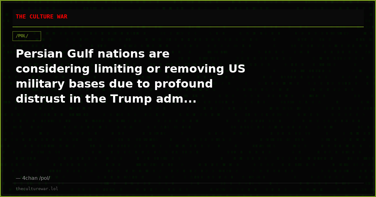 Persian Gulf nations are considering limiting or removing US military bases due to profound distrust in the Trump adm...