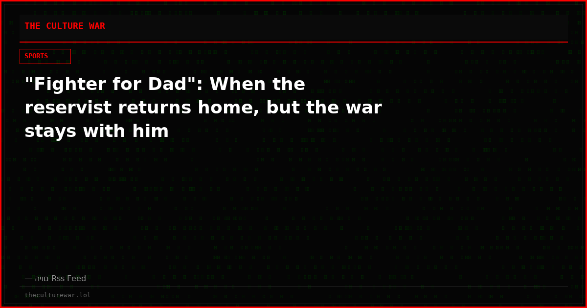 "Fighter for Dad": When the reservist returns home, but the war stays with him