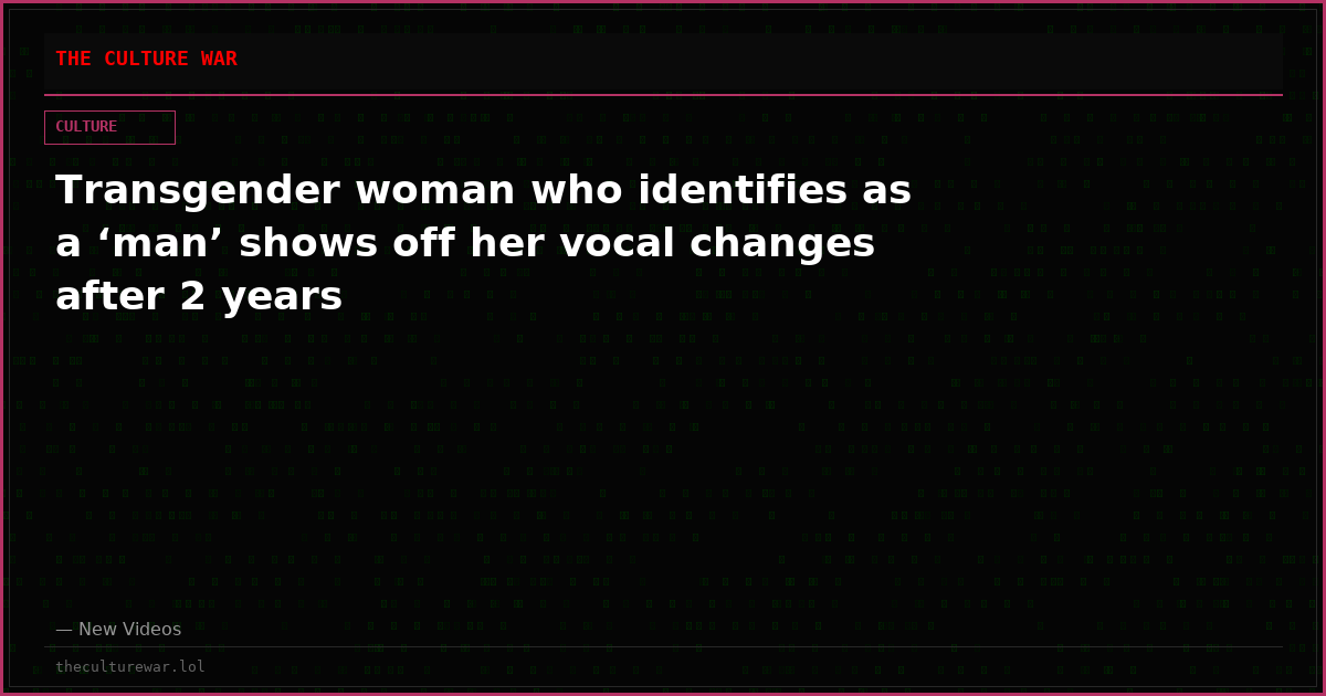 Transgender woman who identifies as a ‘man’ shows off her vocal changes after 2 years