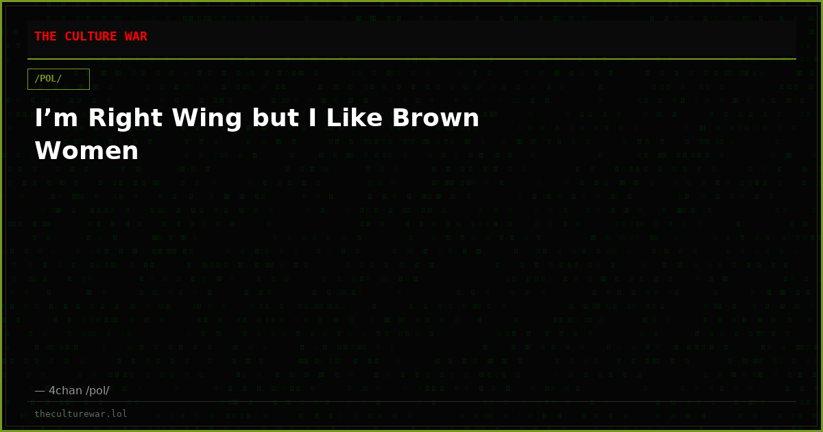 I’m Right Wing but I Like Brown Women