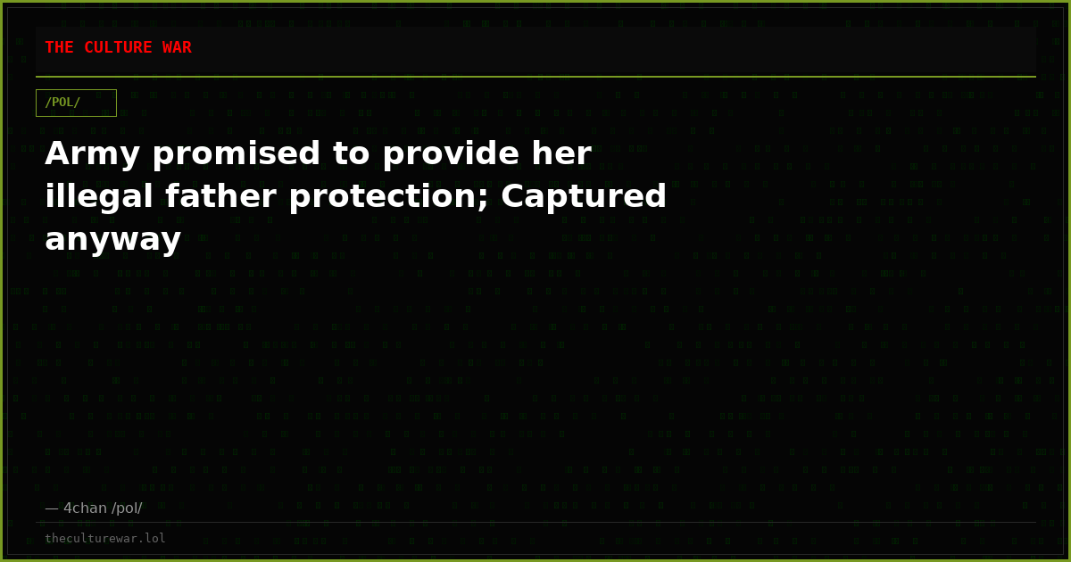 Army promised to provide her illegal father protection; Captured anyway