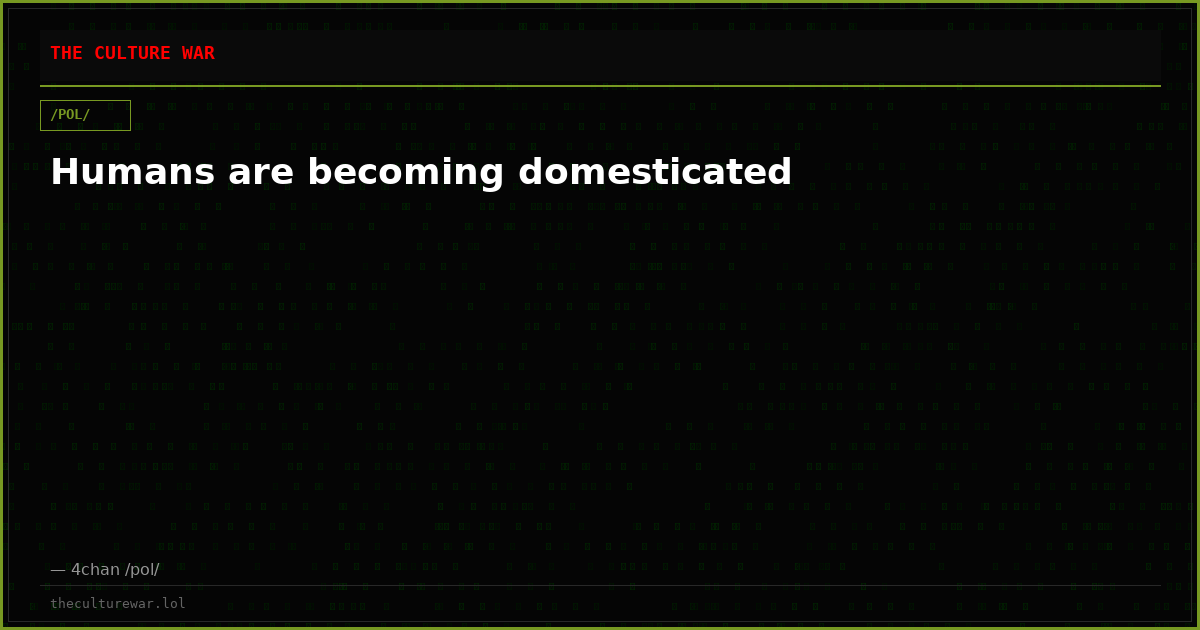 Humans are becoming domesticated