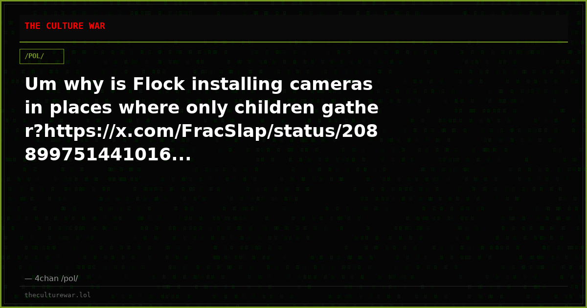 Um why is Flock installing cameras in places where only children gather?https://x.com/FracSlap/status/208899751441016...