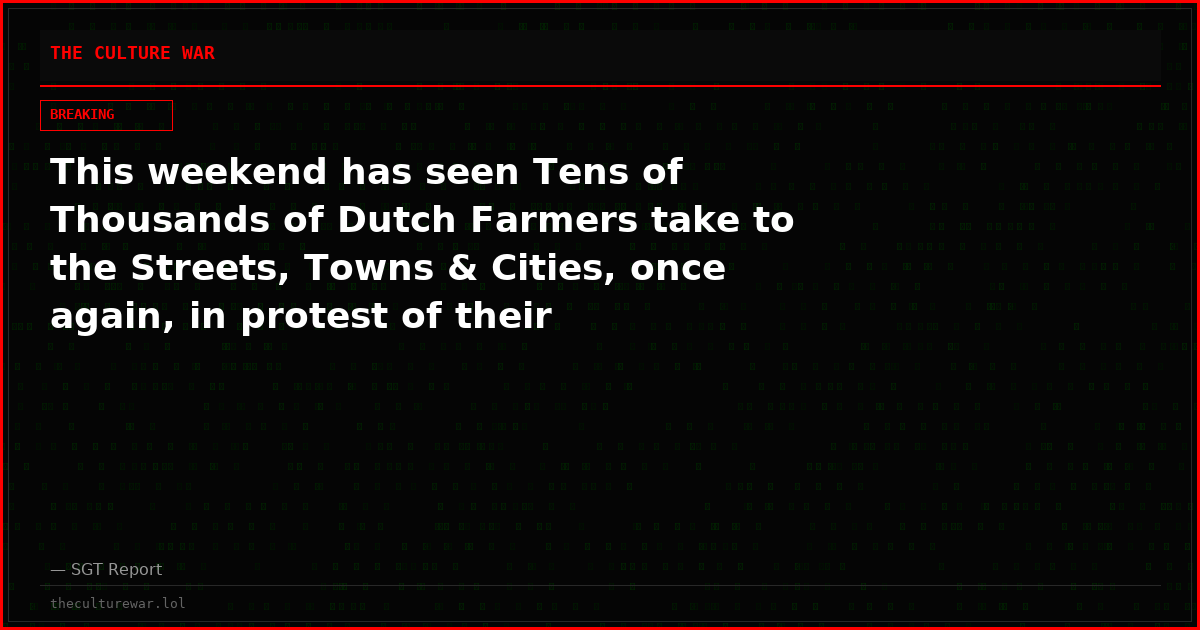 This weekend has seen Tens of Thousands of Dutch Farmers take to the Streets, Towns & Cities, once again, in protest of their tyrannical Government & The EU.