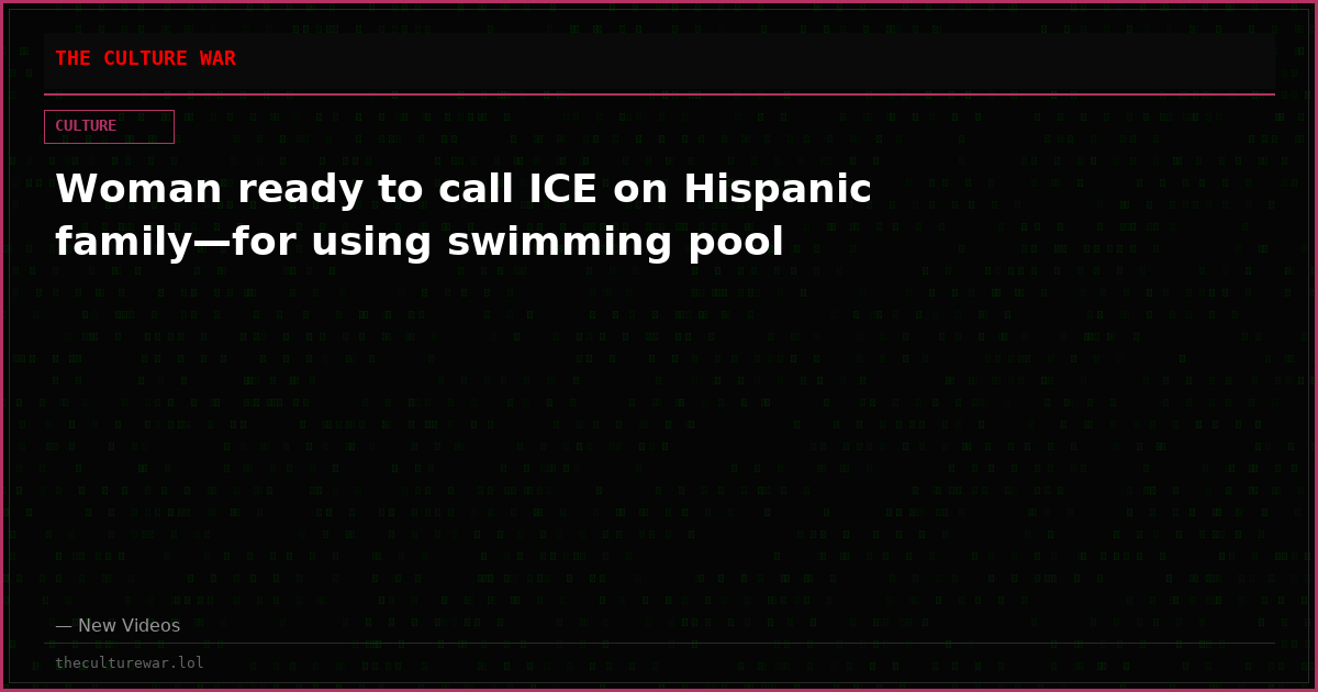 Woman ready to call ICE on Hispanic family—for using swimming pool