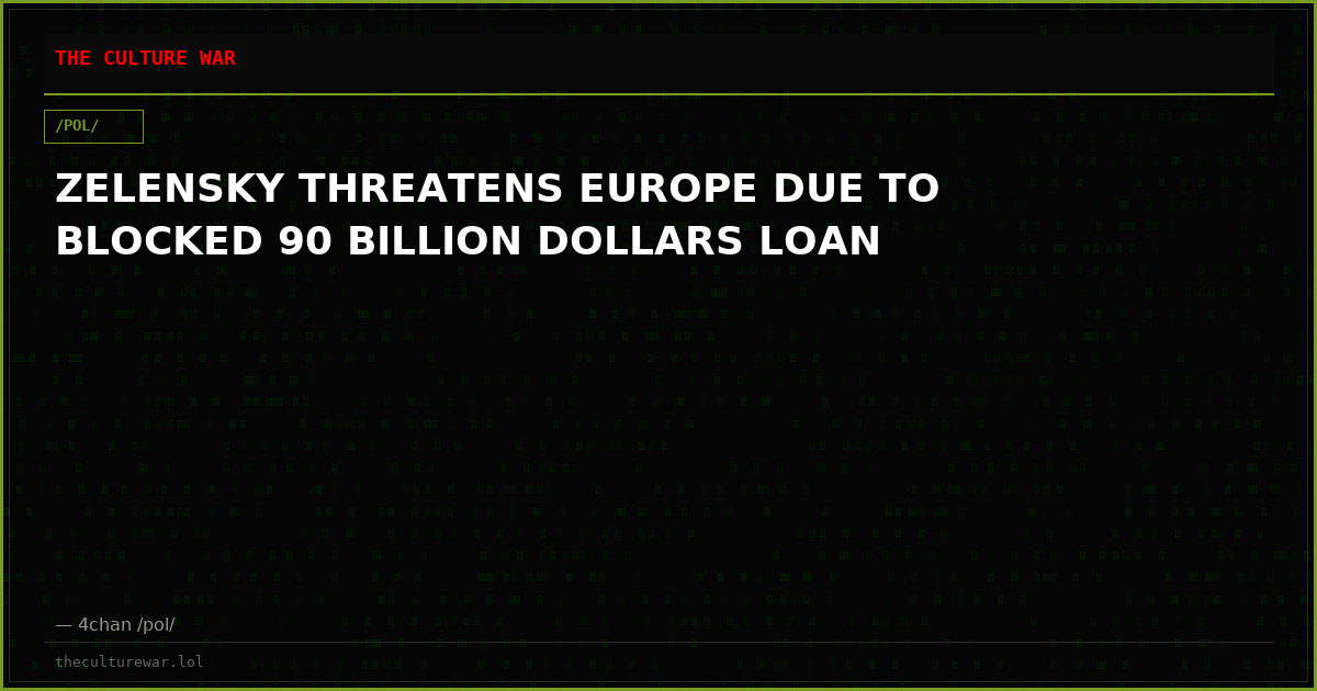 ZELENSKY THREATENS EUROPE DUE TO BLOCKED 90 BILLION DOLLARS LOAN